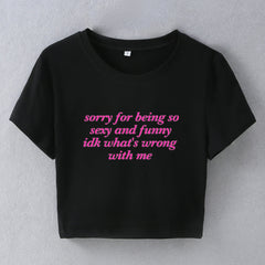 Sorry for Being Sexy & Funny Baby Tee Crop Top