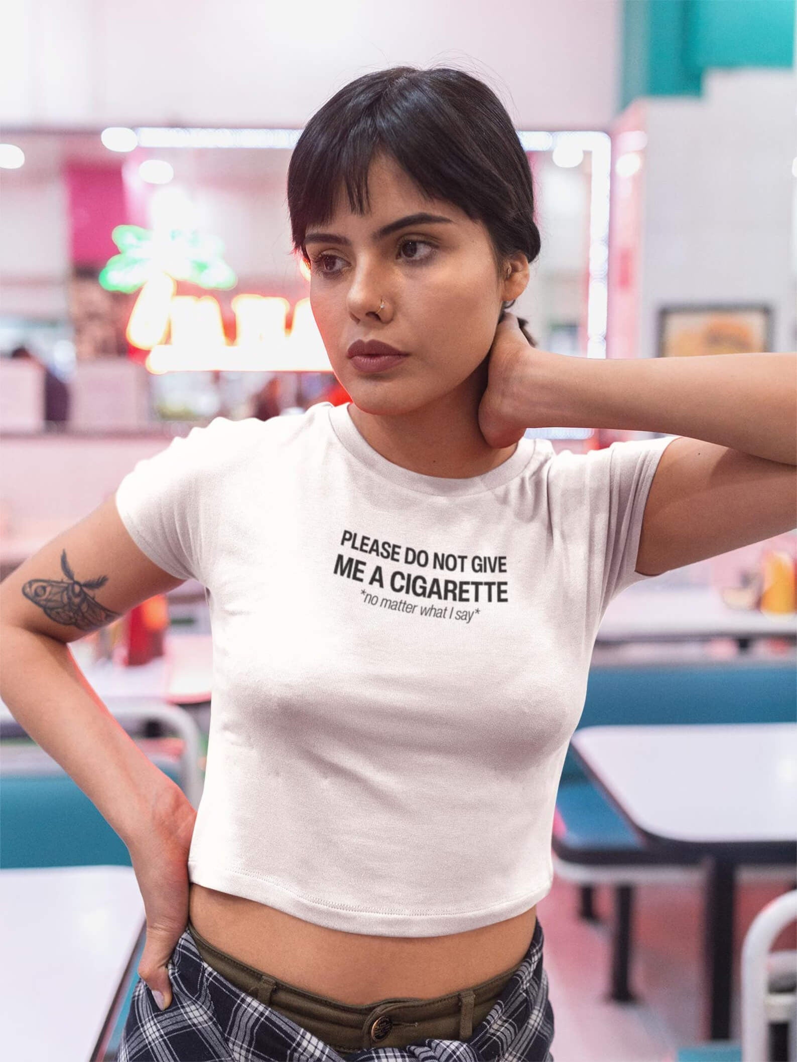 Do Not Give Me a Cigarette No Matter What I Say Baby Tee
