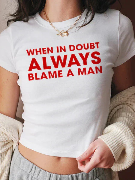 When in Doubt, Always Blame a Man” Baby Tee