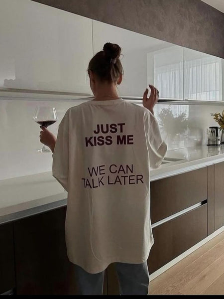 Just Kiss Me We Can Talk Later Oversized T-Shirt