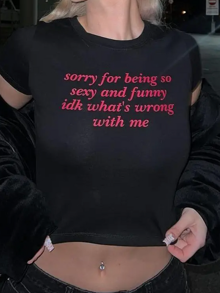 Sorry for Being Sexy & Funny Baby Tee Crop Top