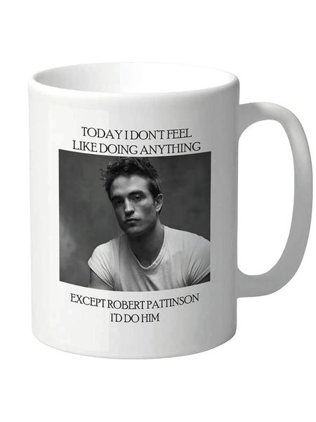 Robert Pattinson Funny Quote Mug – Today I Don’t Feel Like Doing Anything Except Robert Pattinson 11oz Ceramic Coffee Cup