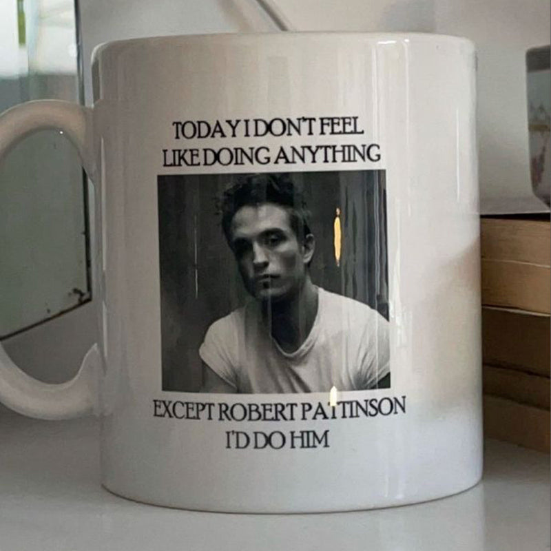 Robert Pattinson Funny Quote Mug – Today I Don’t Feel Like Doing Anything Except Robert Pattinson 11oz Ceramic Coffee Cup